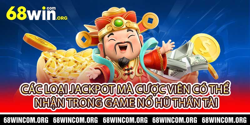 Các loại jackpot mà cược viên có thể nhận trong game Nổ Hũ Thần Tài